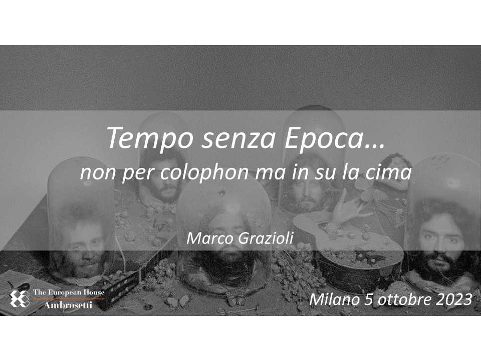 Tempo senza Epoca… non per colophon ma in su la cima