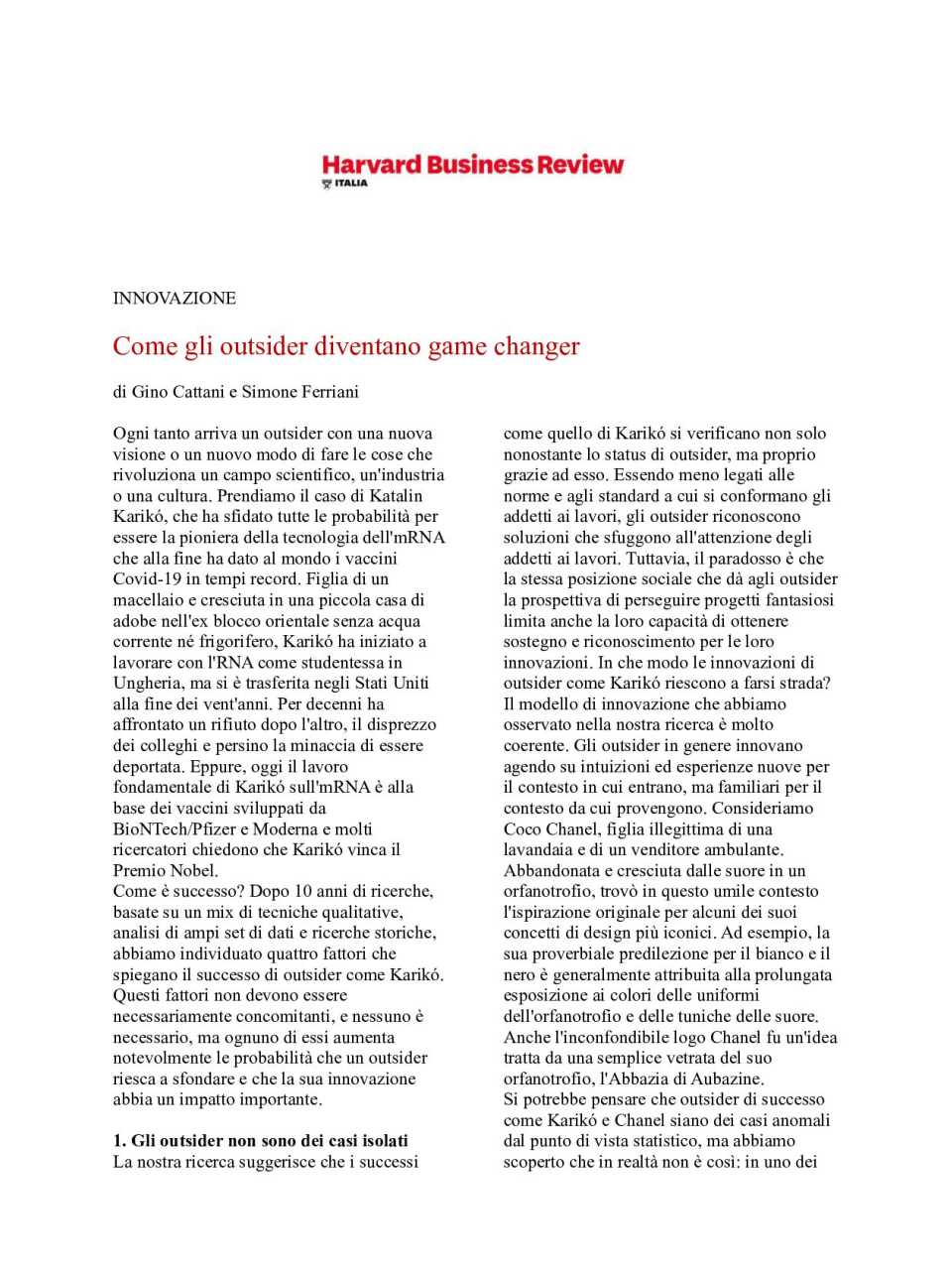 AGGIORNAMENTO PERMANENTEIN PRESENZA
Guardare fuori per innovare dentro: idee, casi e applicazioni per stimolare la creatività e governare il cambiamento (con pranzo di networking)