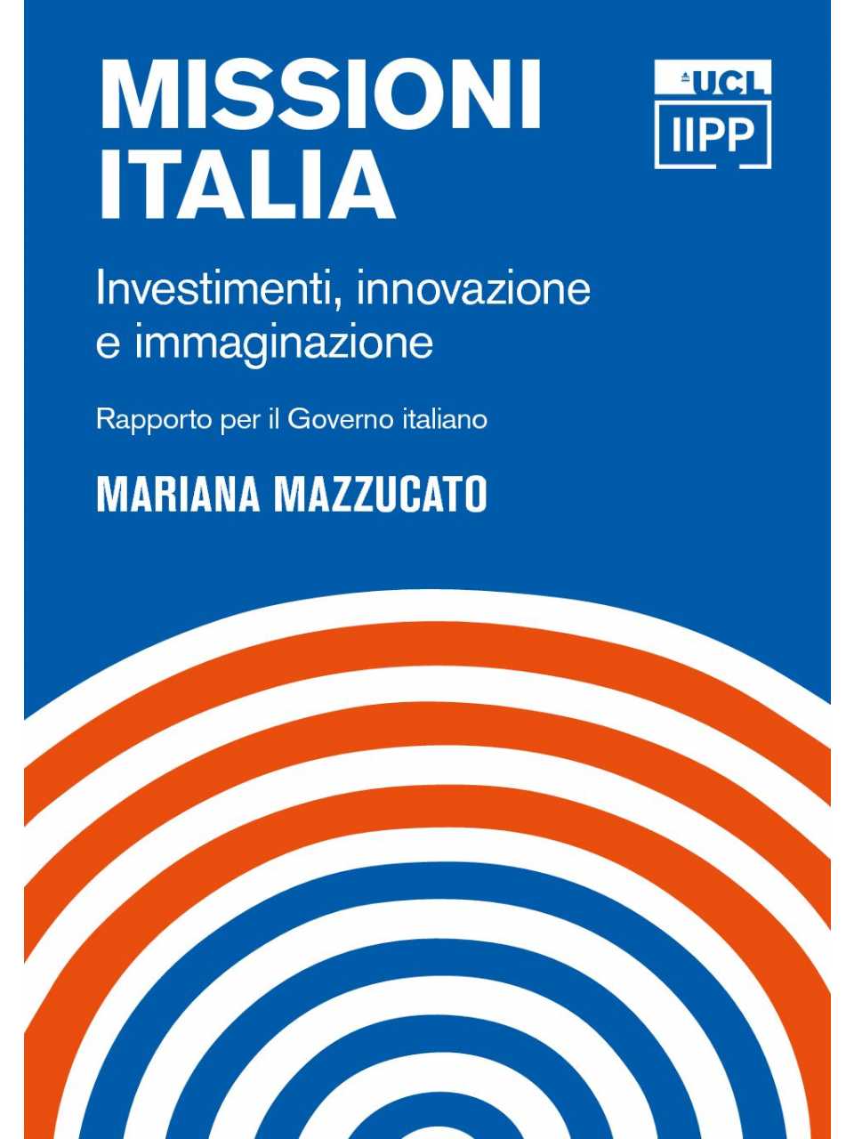Missioni Italia. Investimenti, innovazione e immaginazione - Rapporto per il Governo Italiano