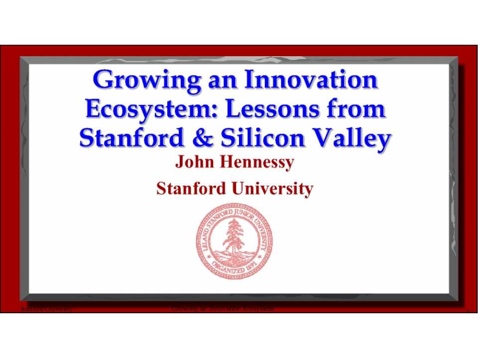 Growing an Innovation Ecosystem: Lessons from Standford & Silicon Valley