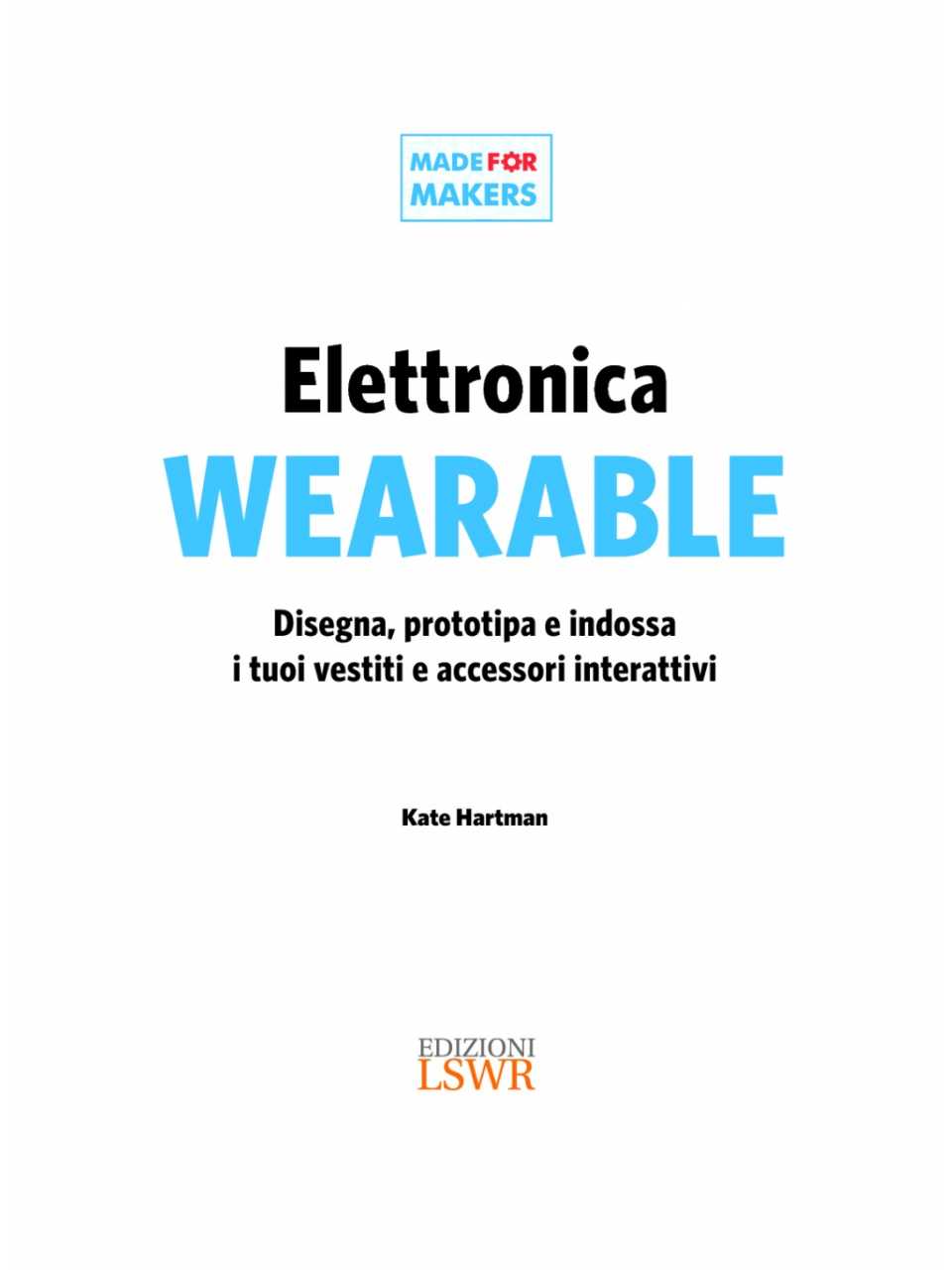Elettronica wearable disegna, prototipa e indossa i tuoi vestiti e accessori interattivi