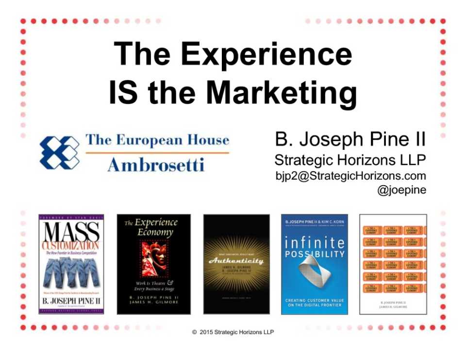 GLOBAL SUMMITIN PRESENZA
WorkshopL'esperienza è il marketing, sia nel mondo reale che in quello virtualeIncontro con Joseph Pine