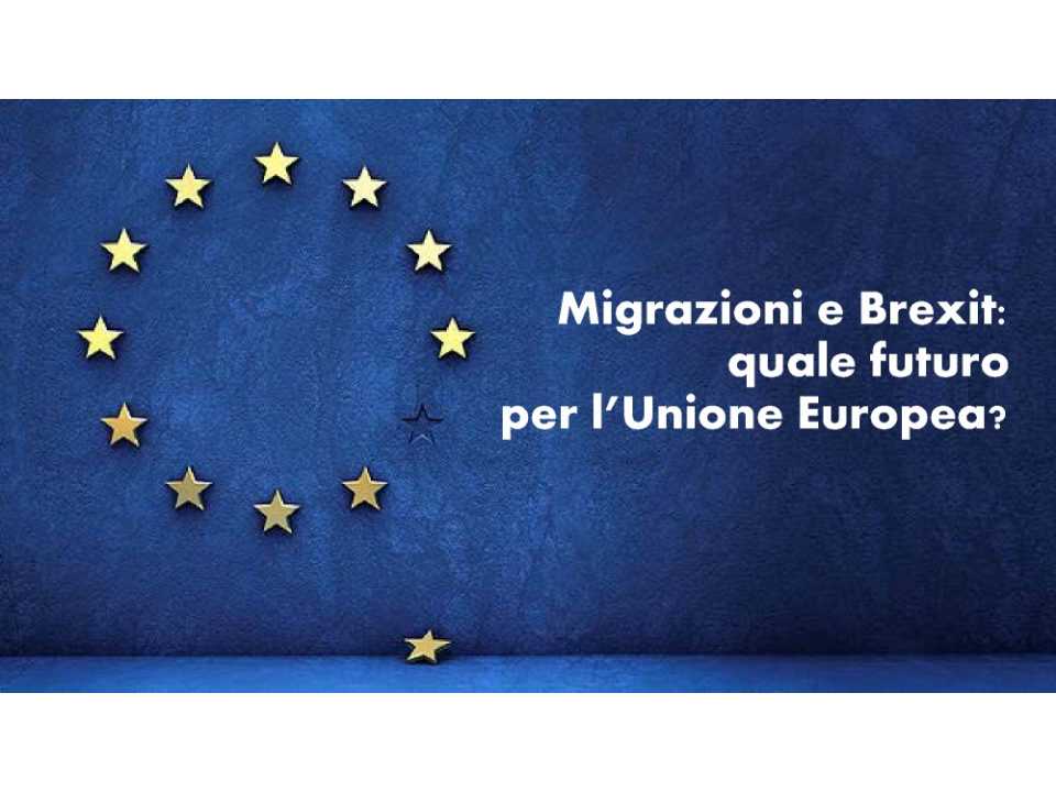 Migrazioni e Brexit: quale futuro per l'Unione Europea?