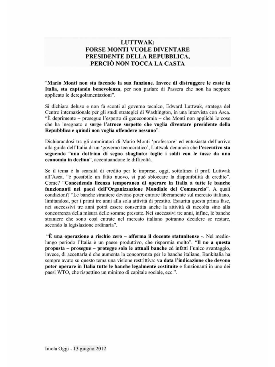 Forse Monti vuole diventare Presidente della Repubblica, perciò non tocca la casta