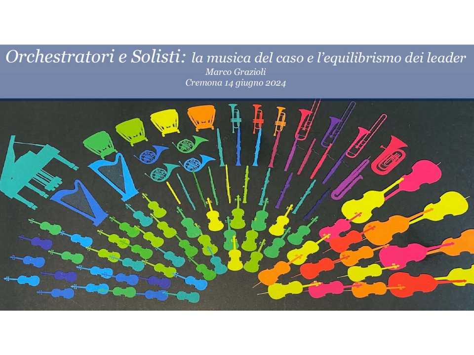 AGGIORNAMENTO PERMANENTEIN PRESENZA
Orchestratori e solisti: l’equilibrismo dei leader per portare armonia e battere il caos
(con pranzo di networking, ascolto di uno Stradivari originale e visita al Museo del Violino, con accompagnatore)