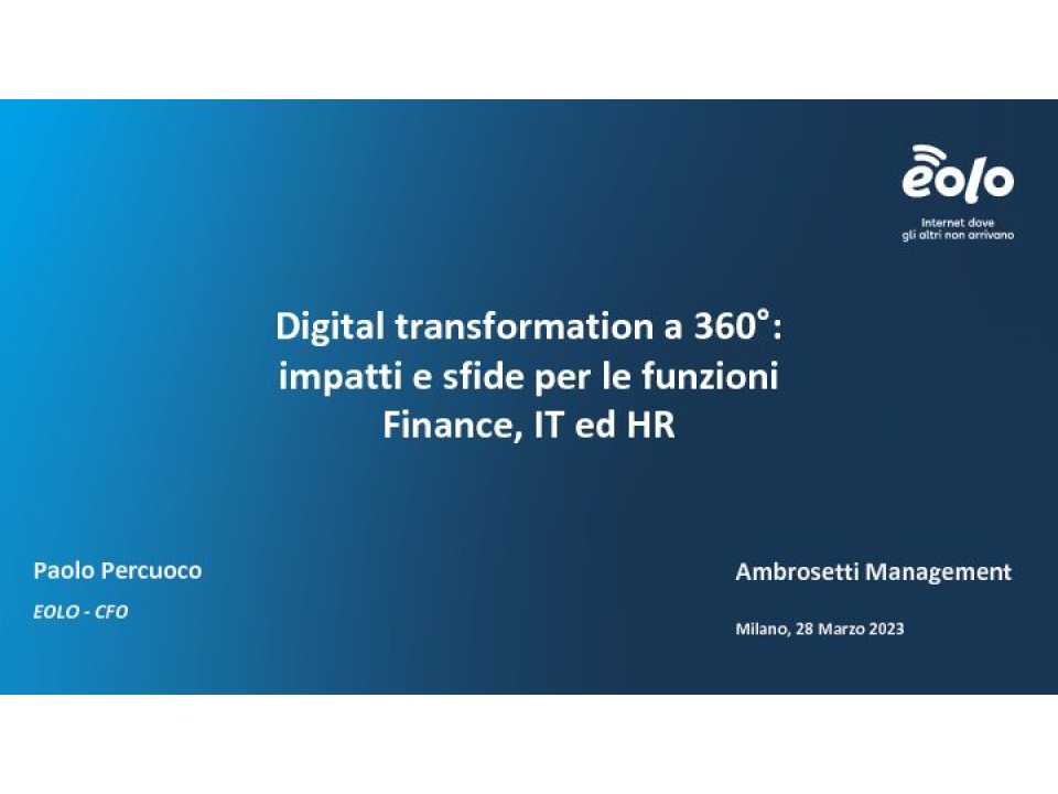 AMBROSETTI MANAGEMENT (*)IN PRESENZA E VIA WEB
Digital transformation a 360°: impatti e sfide per le funzioni Finance, IT ed HR