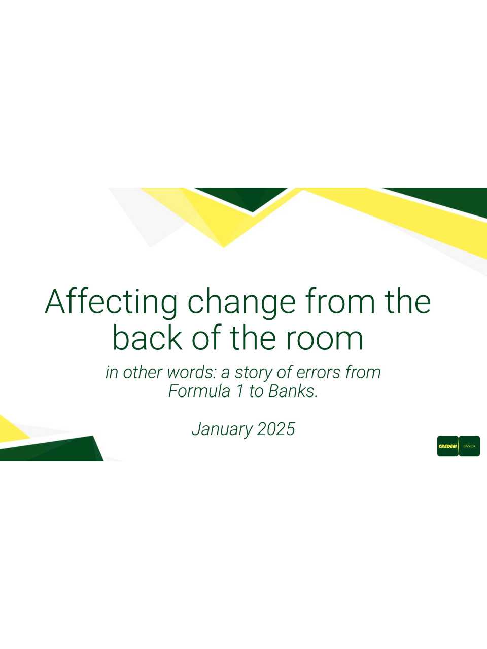 Affecting change from the back of the room in other words: a story of errors from Formula 1 to Banks