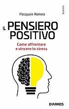 Il pensiero positivo. Come affrontare e vincere lo stress
