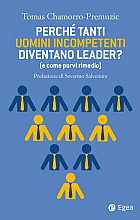 Perché tanti uomini incompetenti diventano leader? (e come porvi rimedio)