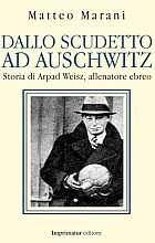 Dallo scudetto ad Auschwitz. La storia di Arpad Weisz, allenatore ebreo
