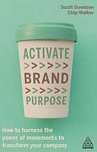 Activate brand purpose: how to harness the power of movements to transform your company