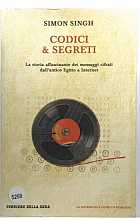 Codici & Segreti - La storia affascinante dei messaggi cifrati dall’antico Egitto a Internet 
