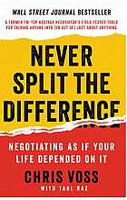 Never split the difference: negotiating as if your life depended on it