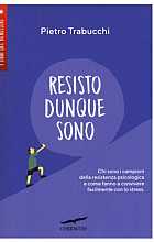 Resisto dunque sono. Chi sono i campioni della resistenza psicologica e come fanno a convivere felicemente con lo stress