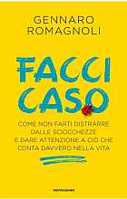 Facci caso. Come non farti distrarre dalle sciocchezze e dare attenzione a ciò che conta davvero nella vita