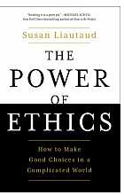 The power of ethics. How to make good choices in a complicated world
