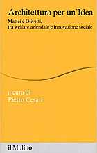 Architettura per un'idea. Mattei e Olivetti, tra welfare aziendale e innovazione sociale