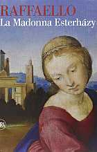 Raffaello. La Madonna Esterházy. Ediz. illustrata