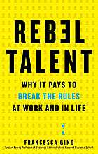 Rebel talent: why it pays to break the rules at work and in life