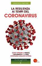 La resilienza ai tempi del coronavirus. Come superare il panico, l'isolamento e le crisi, diventando migliori di prima