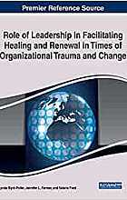 Role of Leadership in Facilitating Healing and Renewal in Times of Organizational Trauma and Change