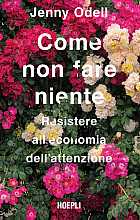 Come non fare niente. Resistere all'economia dell'attenzione