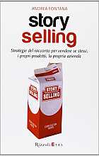 Story selling. Strategie del racconto per vendere se stessi, i propri prodotti, la propria azienda