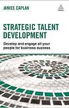 Strategic Talent Develompent: Develop and Engage All Your People for Business Success