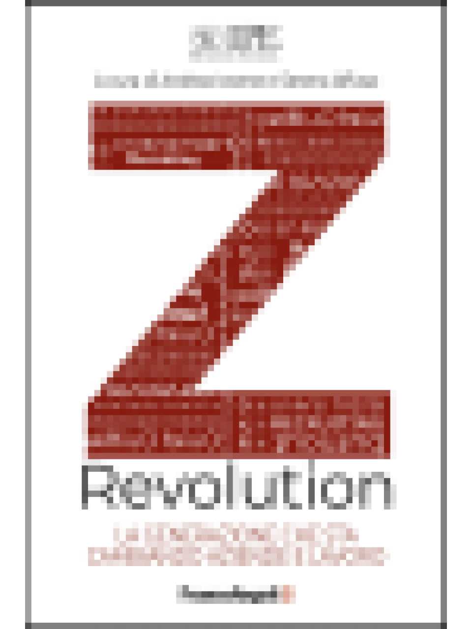 Z Revolution. La generazione che sta cambiando aziende e lavoro