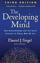 The Developing Mind. How Relationships and the Brain Interact to Shape Who We Are
