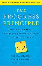 The Progress Principle: Using Small Wins to Ignite Joy, Engagement, and Creativity at Work