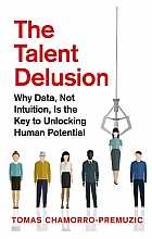 The Talent Delusion. Why Data, Not Intuition, Is the Key to Unlocking Human Potential