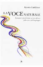 La voce naturale. Immagini e pratiche per un uso efficace della voce e del linguaggio