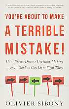 You're about to make a terrible mistake! How biases distort decision-making and what you can do to fight them